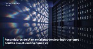 Resumidores de IA en email pueden leer instrucciones ocultas que el usuario nunca ve