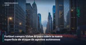 Fortinet compra Virtue AI para cubrir la nueva superficie de ataque de agentes autónomos