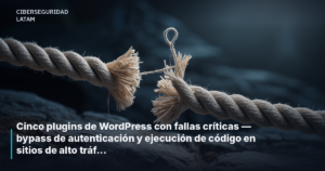 Cinco plugins de WordPress con fallas críticas — bypass de autenticación y ejecución de código en sitios de alto tráfico