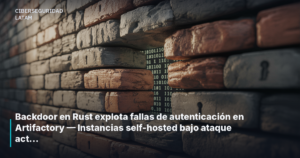 Backdoor en Rust explota fallas de autenticación en Artifactory — Instancias self-hosted bajo ataque activo
