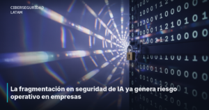 La fragmentación en seguridad de IA ya genera riesgo operativo en empresas