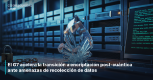 El G7 acelera la transición a encriptación post-cuántica ante amenazas de recolección de datos
