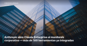 Anthropic abre Claude Enterprise al monitoreo corporativo — más de 100 herramientas ya integradas