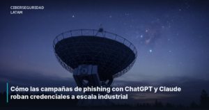 Cómo las campañas de phishing con ChatGPT y Claude roban credenciales a escala industrial