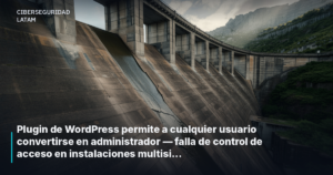 Plugin de WordPress permite a cualquier usuario convertirse en administrador — falla de control de acceso en instalaciones multisitio