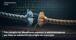 Tres plugins de WordPress exponen a administradores por falla en validación de origen de mensajes