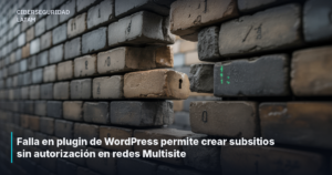 Falla en plugin de WordPress permite crear subsitios sin autorización en redes Multisite