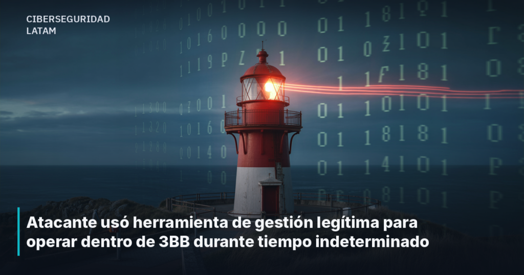 Atacante usó herramienta de gestión legítima para operar dentro de 3BB durante tiempo indeterminado