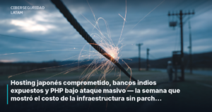 Hosting japonés comprometido, bancos indios expuestos y PHP bajo ataque masivo — la semana que mostró el costo de la infraestructura sin parchear