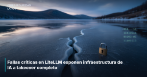Fallas críticas en LiteLLM exponen infraestructura de IA a takeover completo