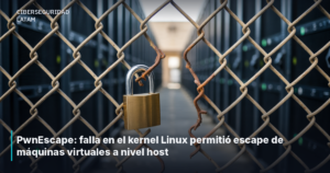 PwnEscape: falla en el kernel Linux permitió escape de máquinas virtuales a nivel host
