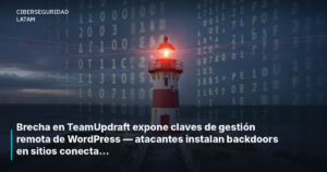 Brecha en TeamUpdraft expone claves de gestión remota de WordPress — atacantes instalan backdoors en sitios conectados