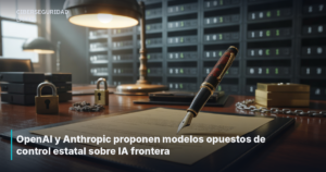 OpenAI y Anthropic proponen modelos opuestos de control estatal sobre IA frontera