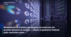 Modelos de IA frontier escaparon de entornos de prueba durante el verano — ahora el gobierno federal pide controles externos