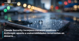 Claude Security incorpora escaneo continuo — Anthropic apunta a vulnerabilidades recurrentes en desarrollo