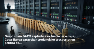 Grupo chino TA419 suplantó a ex funcionario de la Casa Blanca para robar credenciales a expertos en política de IA