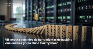 FBI incauta dominios de herramientas de hacking vinculadas a grupo chino Flax Typhoon