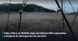 Falla crítica en NVIDIA deja servidores GPU expuestos a ataques de denegación de servicio