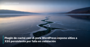 Plugin de caché con IA para WordPress expone sitios a XSS persistente por falla en validación