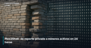 Plex2Shell: de reporte privado a mineros activos en 24 horas