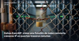 Dahua Easy4IP: cómo una función de nube convierte cámaras IP en puertas traseras remotas
