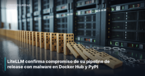 LiteLLM confirma compromiso de su pipeline de release con malware en Docker Hub y PyPI